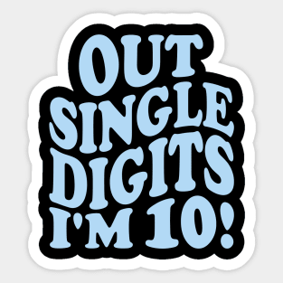 out single digits i'm 10! Sticker